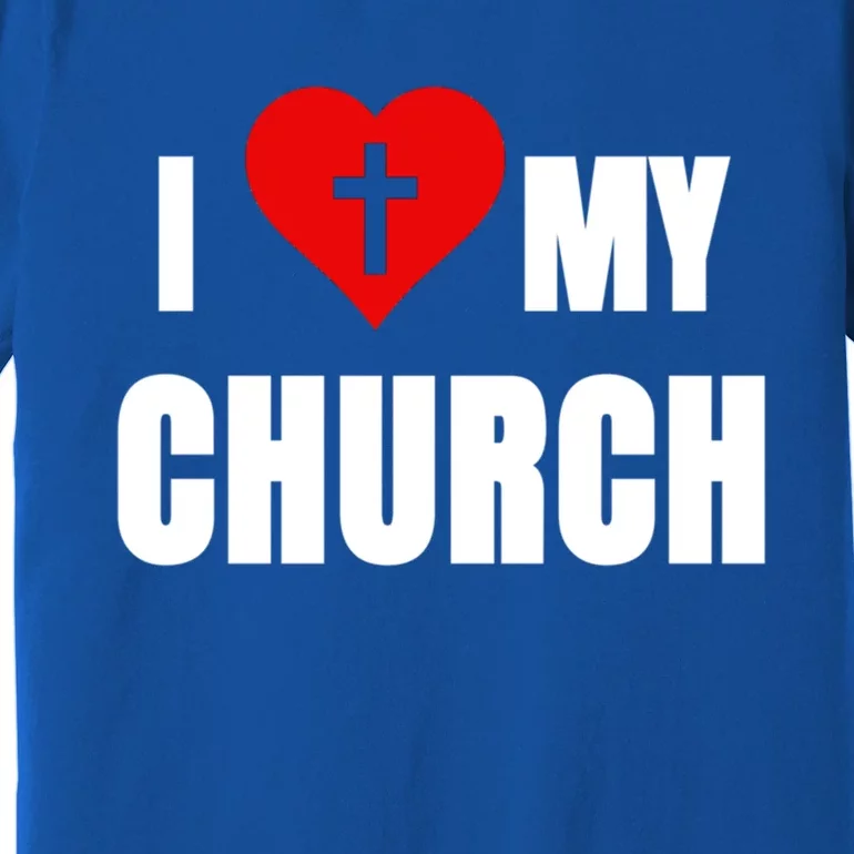 I Love My Church Inspirational Faith Pride Funny Gift Premium T-Shirt