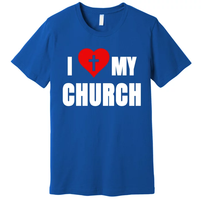 I Love My Church Inspirational Faith Pride Funny Gift Premium T-Shirt