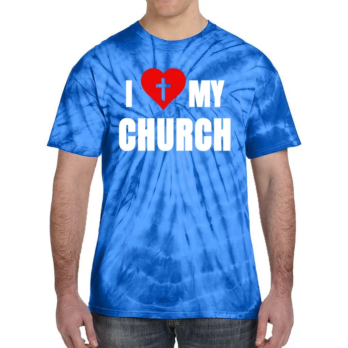 I Love My Church Inspirational Faith Pride Funny Gift Tie-Dye T-Shirt