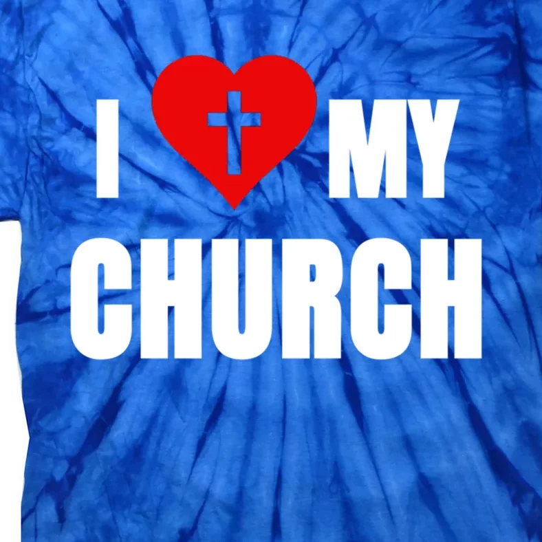 I Love My Church Inspirational Faith Pride Funny Gift Tie-Dye T-Shirt