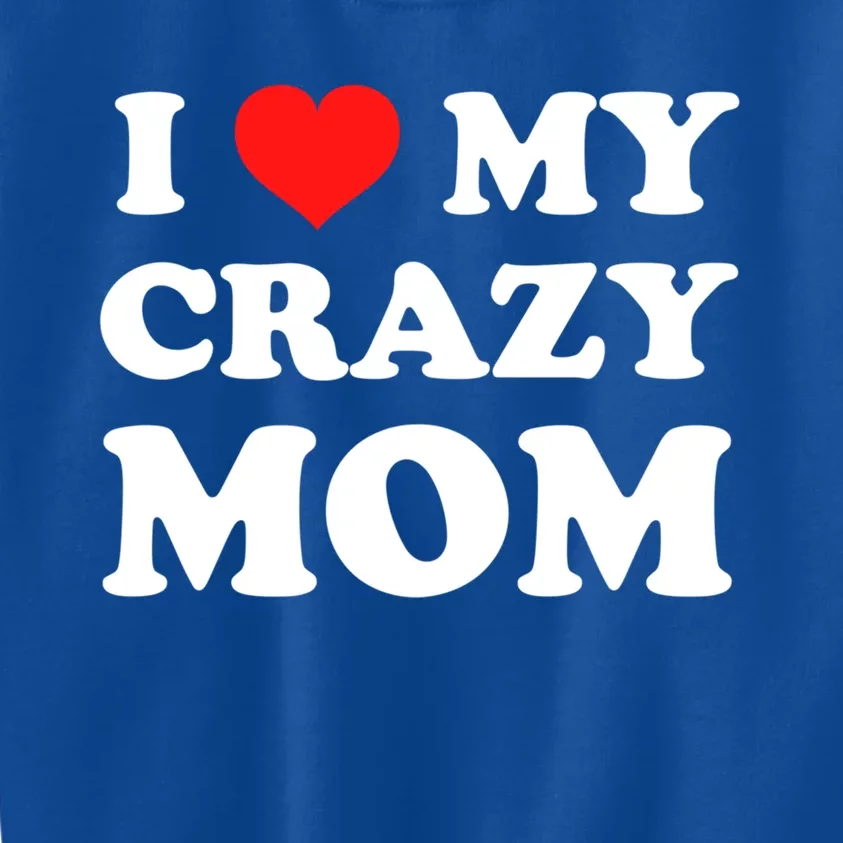 I Love My Crazy Mom Red Heart Gift Kids Sweatshirt