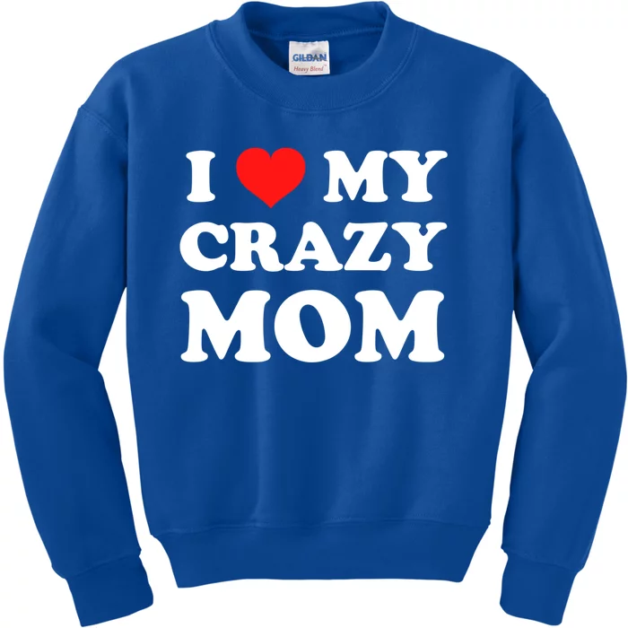 I Love My Crazy Mom Red Heart Gift Kids Sweatshirt