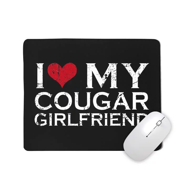 I Love My Cougar Girlfriend Mousepad