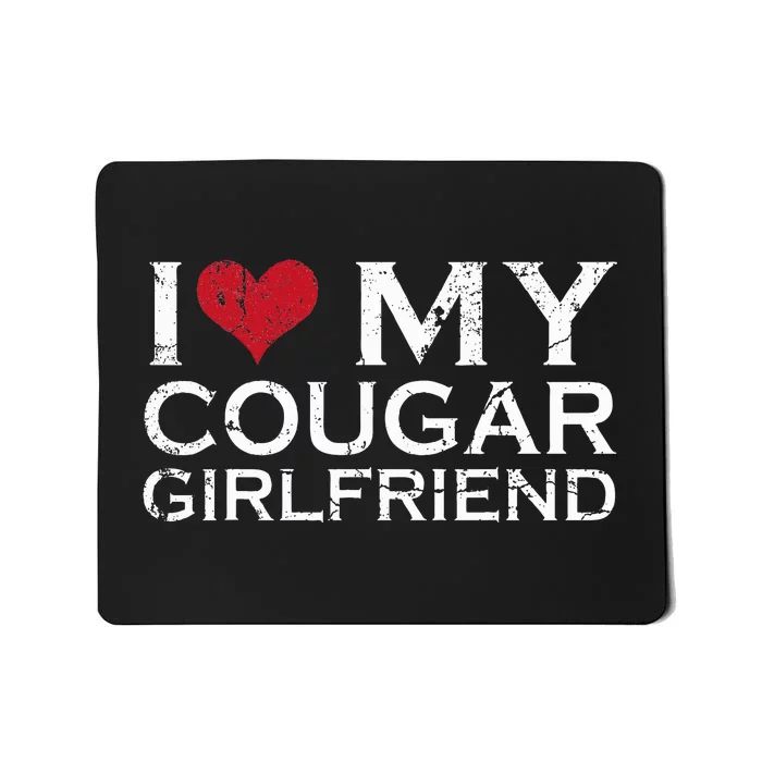 I Love My Cougar Girlfriend Mousepad