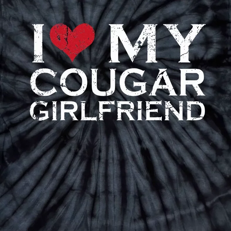 I Love My Cougar Girlfriend Tie-Dye T-Shirt