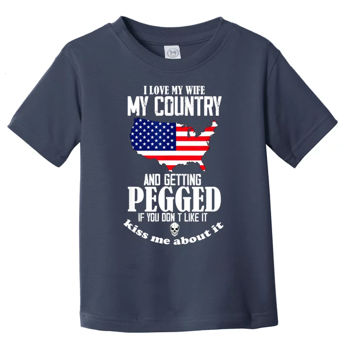 I Love My Wife My Country And Getting Pegged If You Don't Toddler T-Shirt