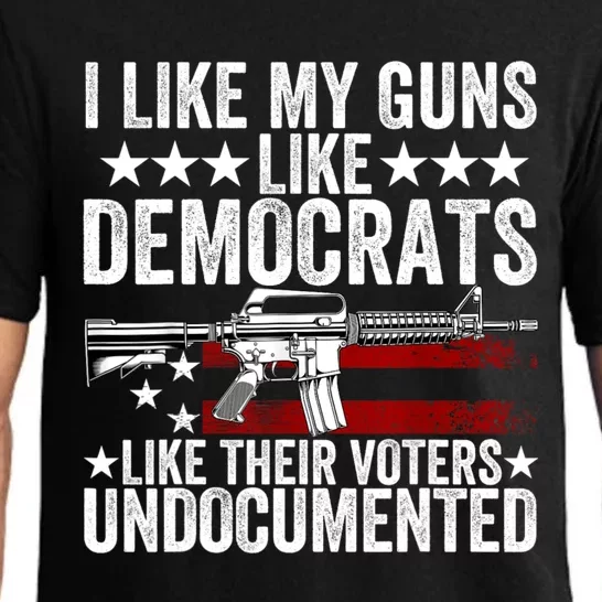 I Like My Guns Like Democrats Like Their Voters Undocumented Pajama Set