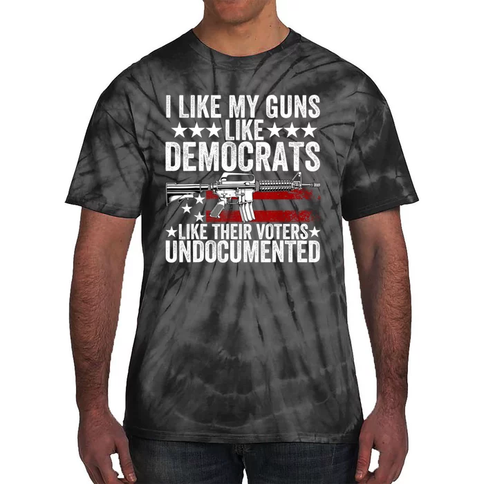 I Like My Guns Like Democrats Like Their Voters Undocumented Tie-Dye T-Shirt