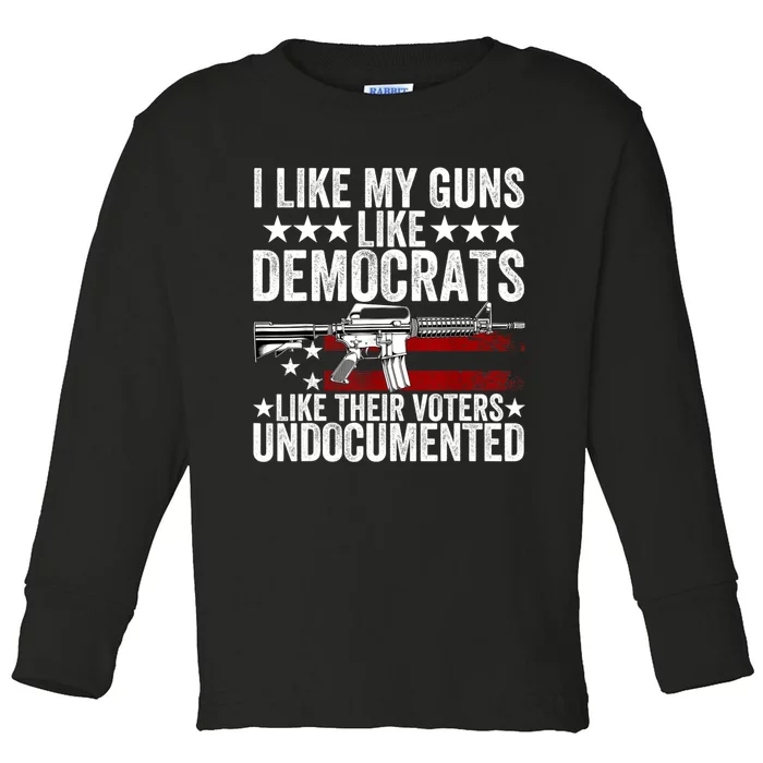 I Like My Guns Like Democrats Like Their Voters Undocumented Toddler Long Sleeve Shirt