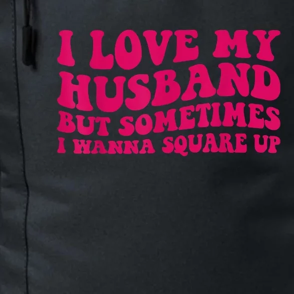 I Love My Husband But Sometimes I Wanna Square Up Women Wife Daily Commute Backpack