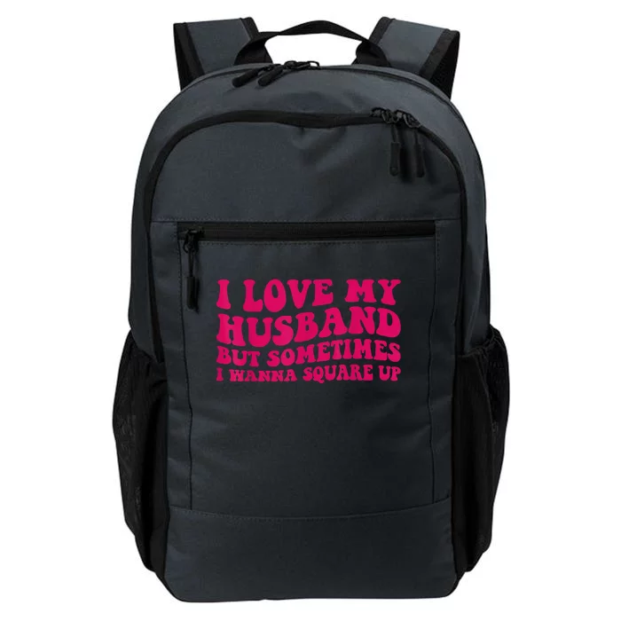 I Love My Husband But Sometimes I Wanna Square Up Women Wife Daily Commute Backpack