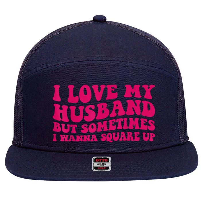 I Love My Husband But Sometimes I Wanna Square Up Women Wife 7 Panel Mesh Trucker Snapback Hat