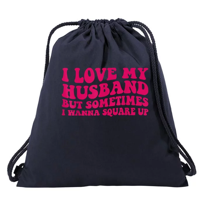 I Love My Husband But Sometimes I Wanna Square Up Women Wife Drawstring Bag