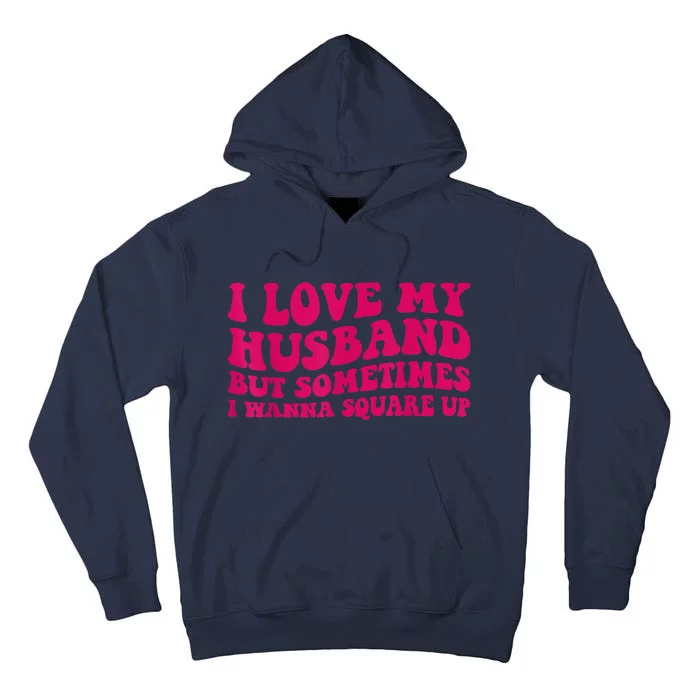 I Love My Husband But Sometimes I Wanna Square Up Women Wife Tall Hoodie