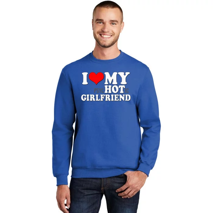 I Love My Psychotic Girlfriend Funny I Heart My Girlfriend Tall Sweatshirt