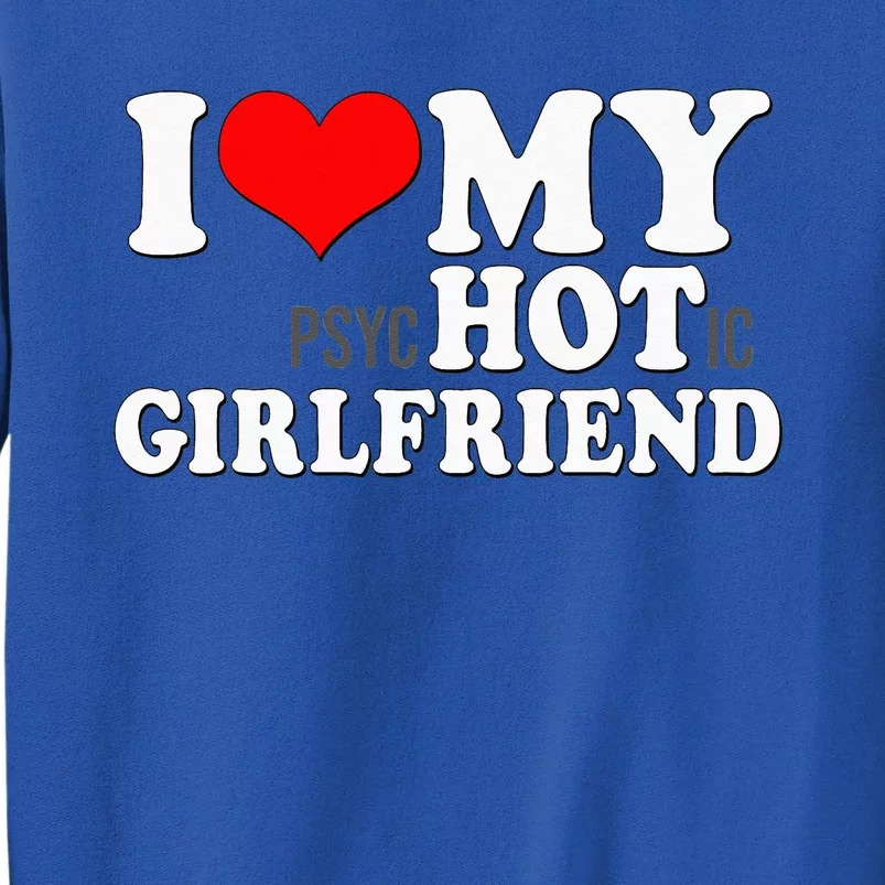 I Love My Psychotic Girlfriend Funny I Heart My Girlfriend Tall Sweatshirt