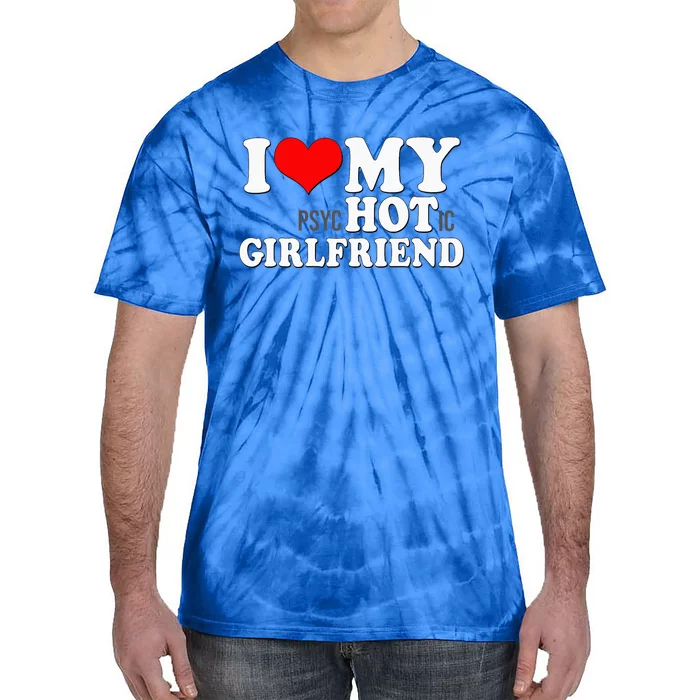 I Love My Psychotic Girlfriend Funny I Heart My Girlfriend Tie-Dye T-Shirt