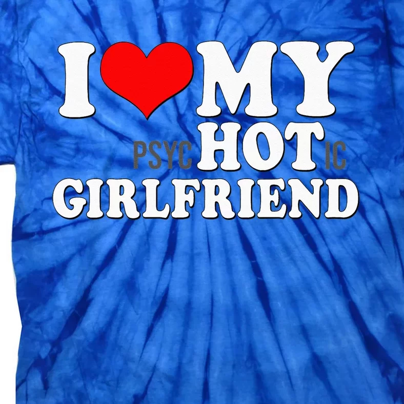 I Love My Psychotic Girlfriend Funny I Heart My Girlfriend Tie-Dye T-Shirt