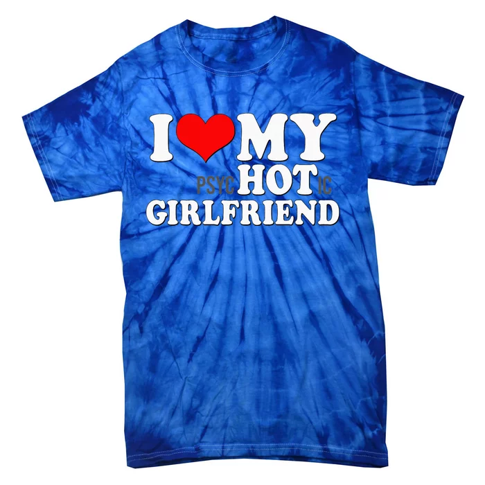 I Love My Psychotic Girlfriend Funny I Heart My Girlfriend Tie-Dye T-Shirt