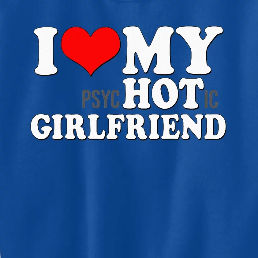 I Love My Psychotic Girlfriend Funny I Heart My Girlfriend Kids Sweatshirt