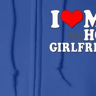 I Love My Psychotic Girlfriend Funny I Heart My Girlfriend Full Zip Hoodie