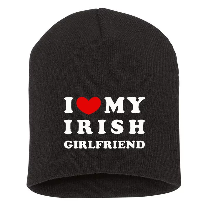 I Love My Irish Girlfriend Short Acrylic Beanie