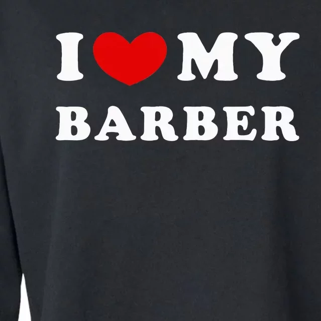 I Love My Barber I Heart My Barber Cropped Pullover Crew