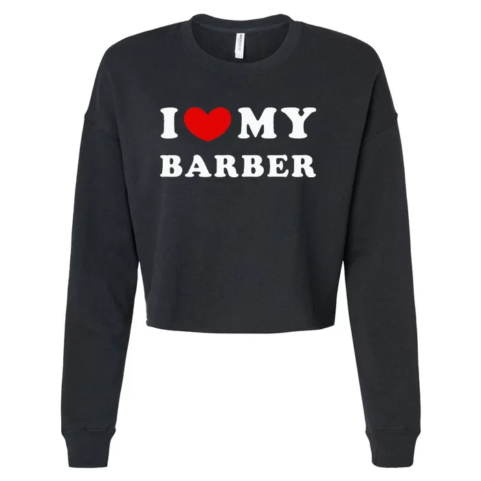 I Love My Barber I Heart My Barber Cropped Pullover Crew