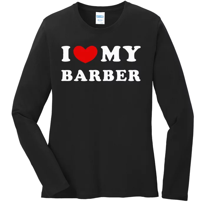 I Love My Barber I Heart My Barber Ladies Long Sleeve Shirt