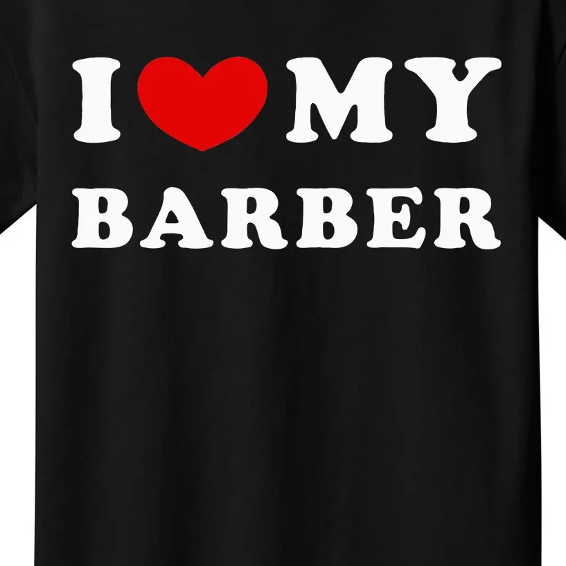 I Love My Barber I Heart My Barber Kids T-Shirt