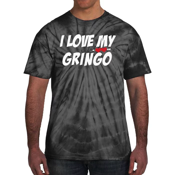 i Love My Gringo Valentine's Day For Latina Girlfriend Wife Tie-Dye T-Shirt