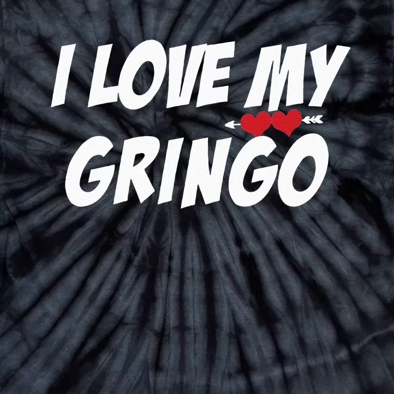 i Love My Gringo Valentine's Day For Latina Girlfriend Wife Tie-Dye T-Shirt