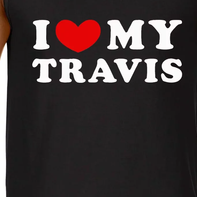 I Love My Travis I Heart My Travis funny quotes Comfort Colors® Tank Top