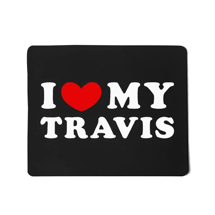 I Love My Travis I Heart My Travis funny quotes Mousepad