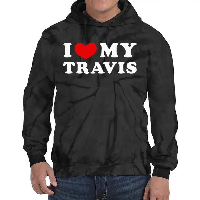 I Love My Travis I Heart My Travis funny quotes Tie Dye Hoodie