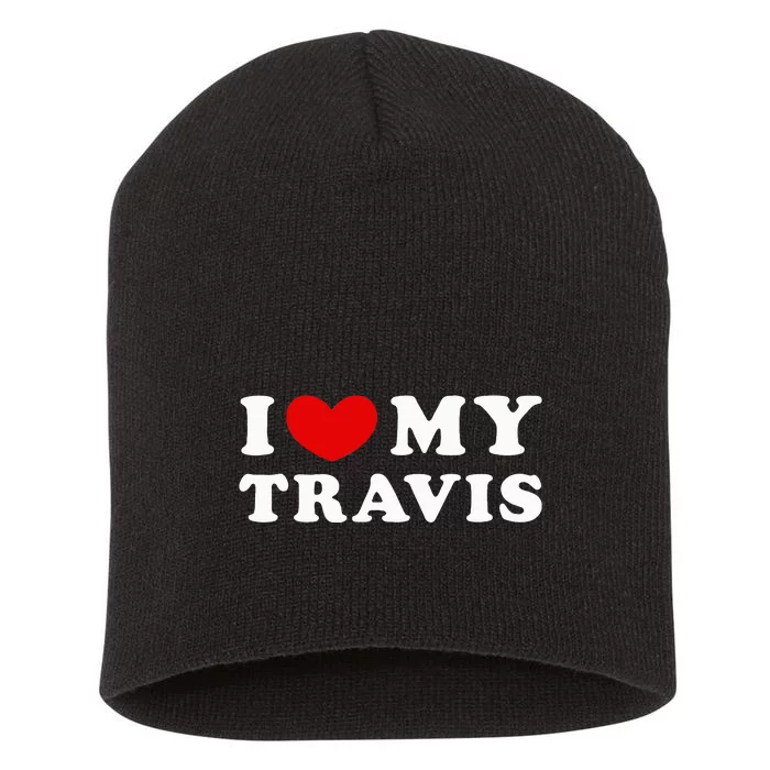 I Love My Travis I Heart My Travis funny quotes Short Acrylic Beanie