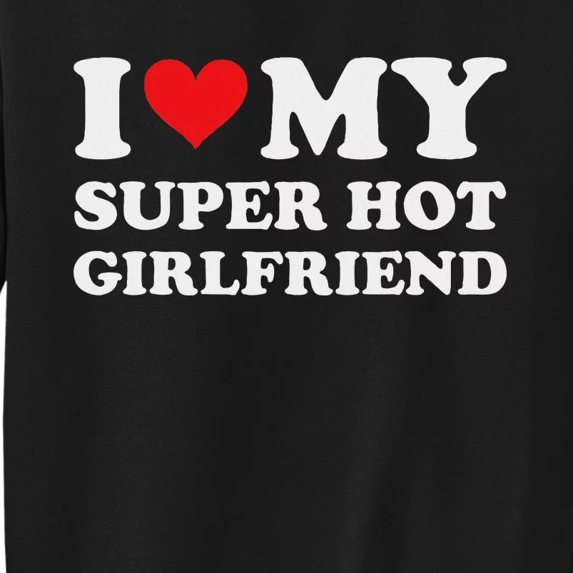 I Love My Super Hot Girlfriend Romance Sweatshirt