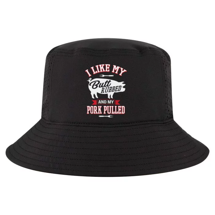 I Like My Butt Rubbed And My Pork Pulled Cool Comfort Performance Bucket Hat