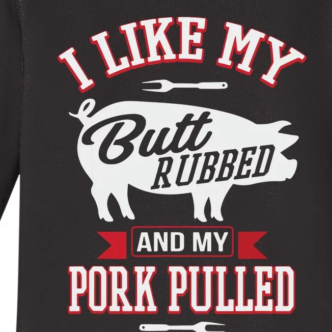 I Like My Butt Rubbed And My Pork Pulled Baby Long Sleeve Bodysuit