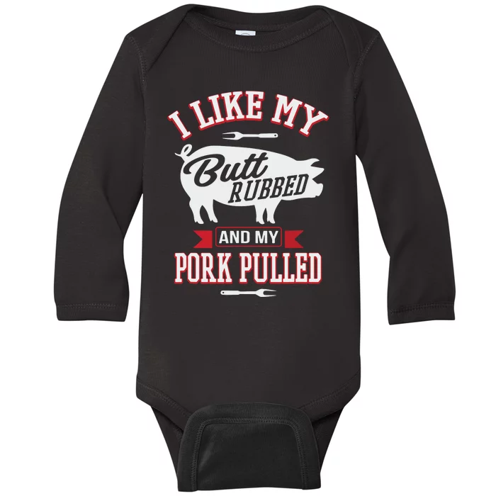 I Like My Butt Rubbed And My Pork Pulled Baby Long Sleeve Bodysuit