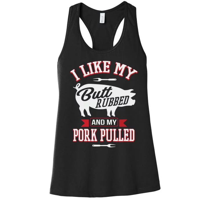 I Like My Butt Rubbed And My Pork Pulled Women's Racerback Tank