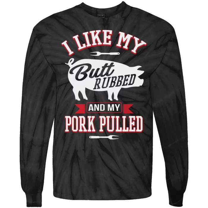 I Like My Butt Rubbed And My Pork Pulled Tie-Dye Long Sleeve Shirt