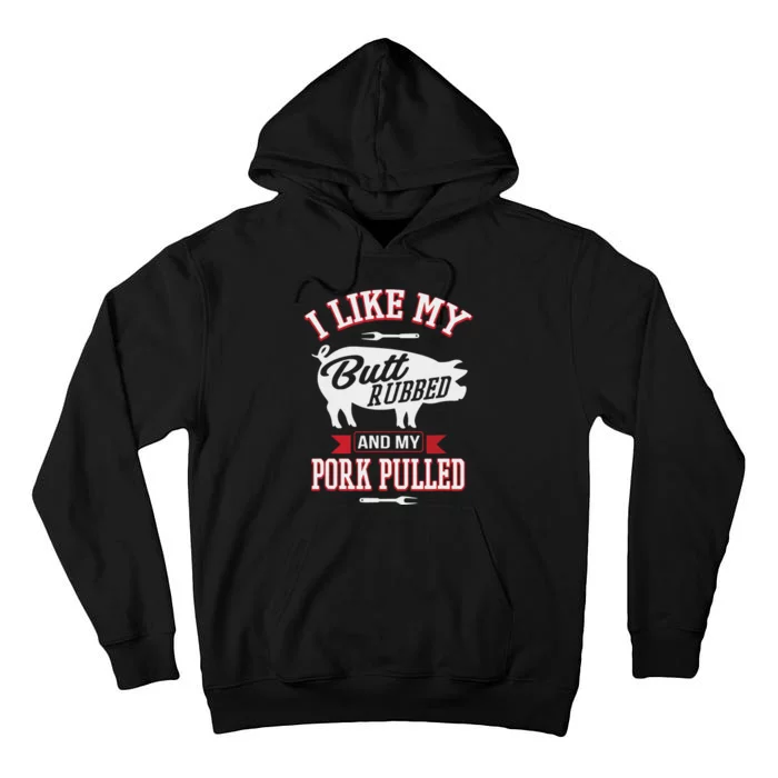 I Like My Butt Rubbed And My Pork Pulled Tall Hoodie