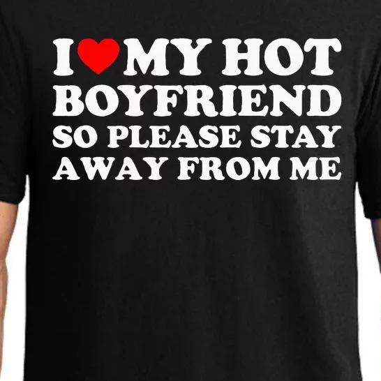 I Love My Boyfriend I Love My Hot Boyfriend So Stay Away Pajama Set