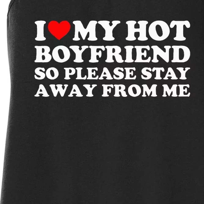 I Love My Boyfriend I Love My Hot Boyfriend So Stay Away Women's Racerback Tank