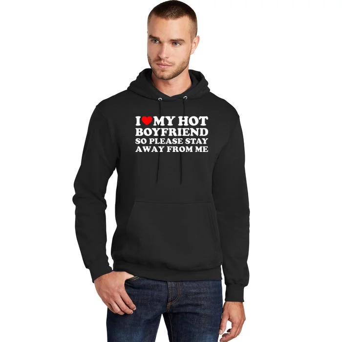 I Love My Boyfriend I Love My Hot Boyfriend So Stay Away Tall Hoodie