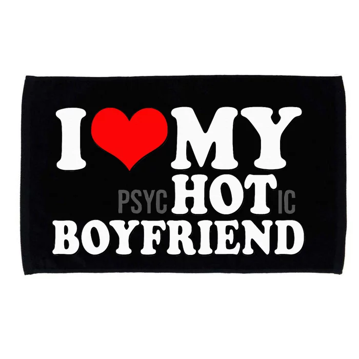 I Love My Psychotic Boyfriend Funny I Heart My Hot Boyfriend Microfiber Hand Towel