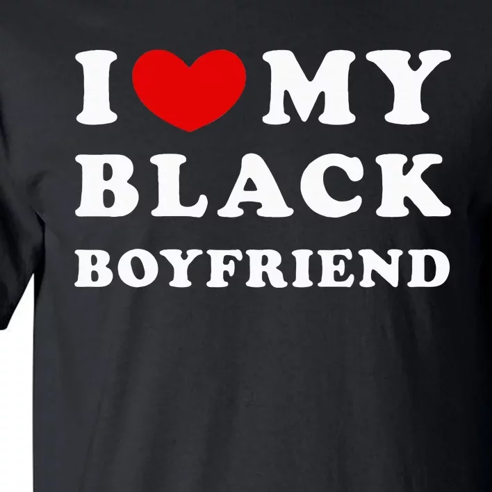 I Love My Black Boyfriend Tall T-Shirt