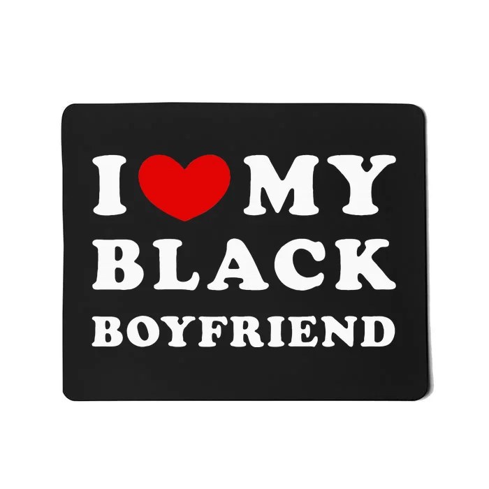 I Love My Black Boyfriend Mousepad