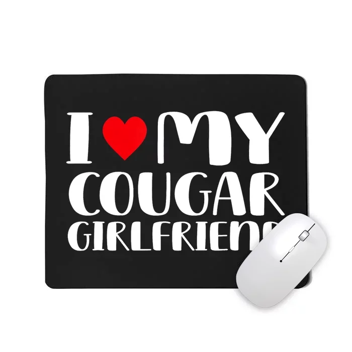 I Love My Cougar Girlfriend Mousepad